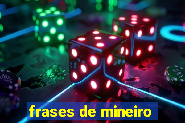 frases de mineiro